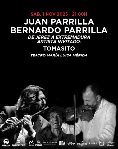 Juan Parrilla y Bernardo Parrilla: "De Jerez a Extremadura" - Festival Flamenco de Mérida Juan Parrilla y Bernardo Parrilla De Jerez a Extremadura Festival Flamenco de Merida